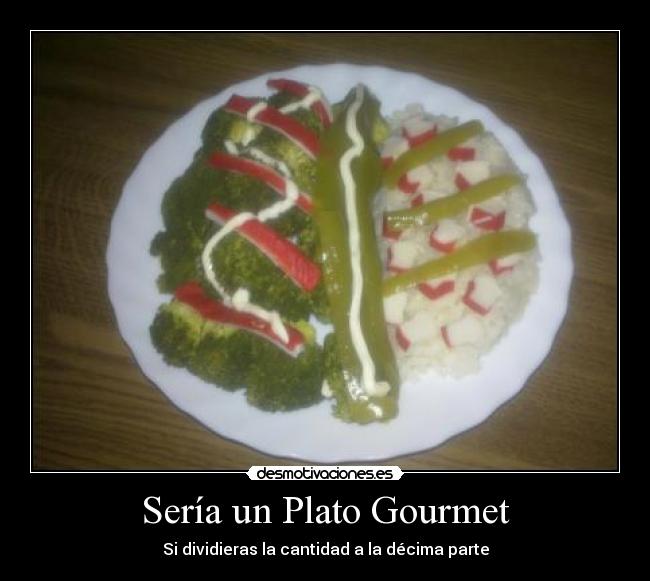 Sería un Plato Gourmet - 