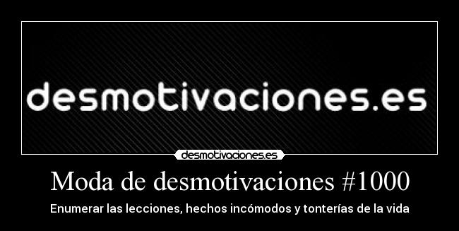 carteles desmotivaciones hechos incomodos modas lecciones tonterias desmotivaciones