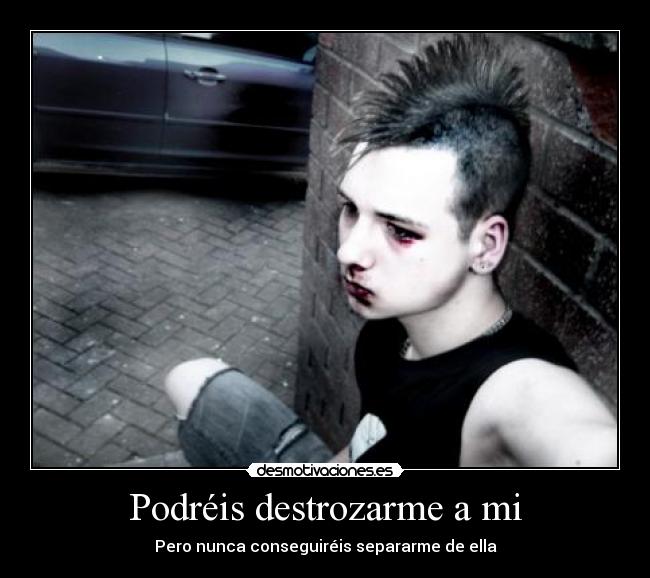Podréis destrozarme a mi - 