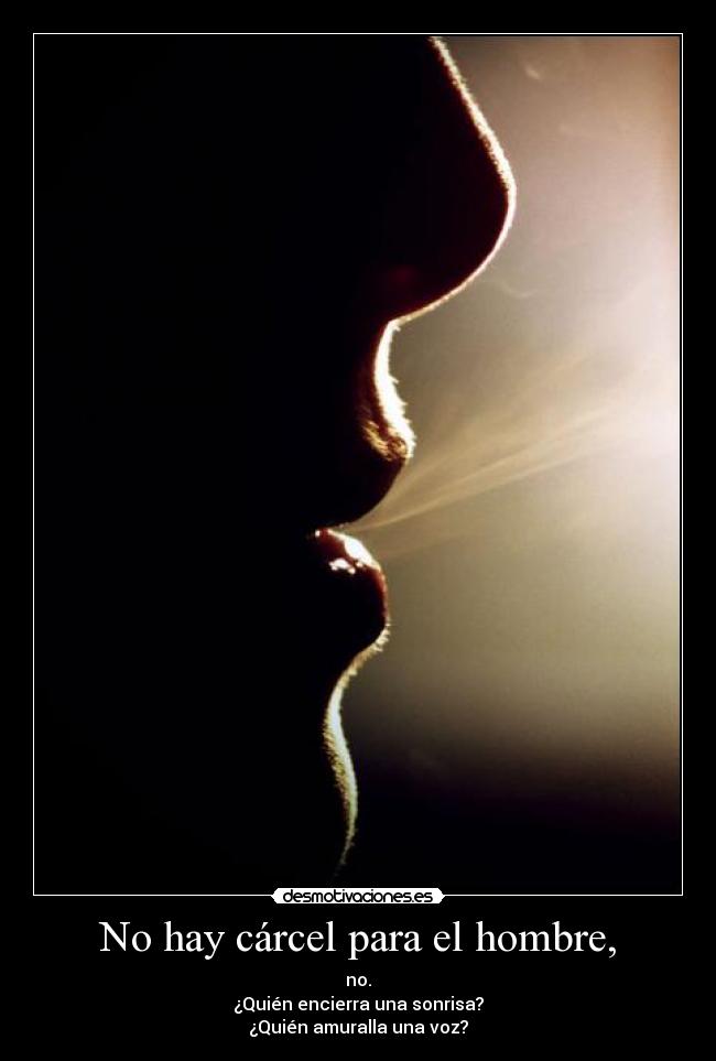 No hay cárcel para el hombre, -