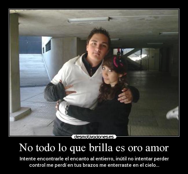 No todo lo que brilla es oro amor -