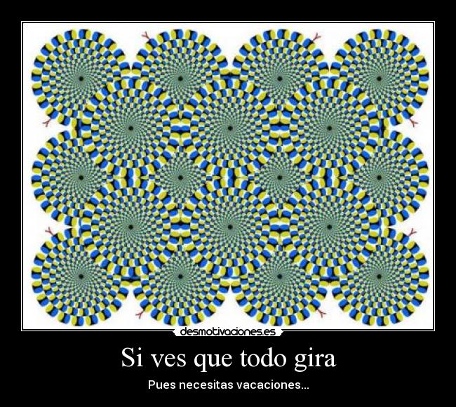 Si ves que todo gira -
