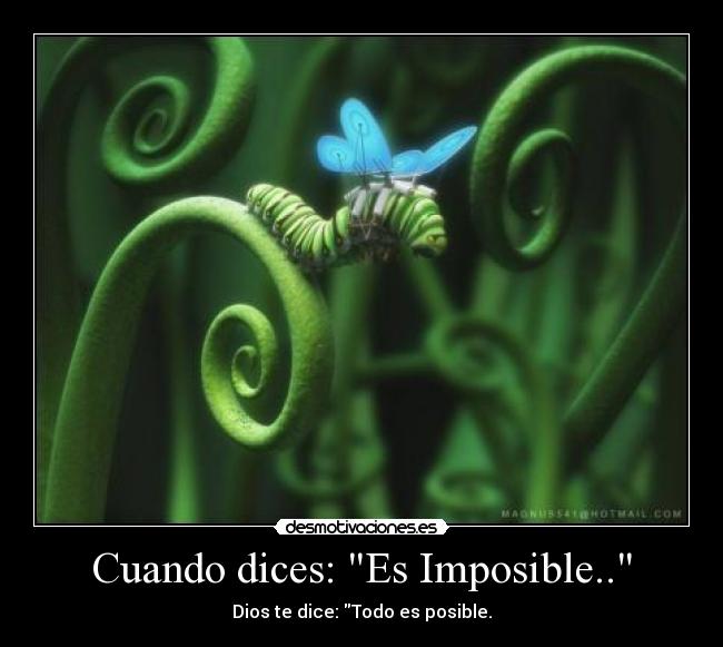 Cuando dices: Es Imposible.. - Dios te dice: Todo es posible.