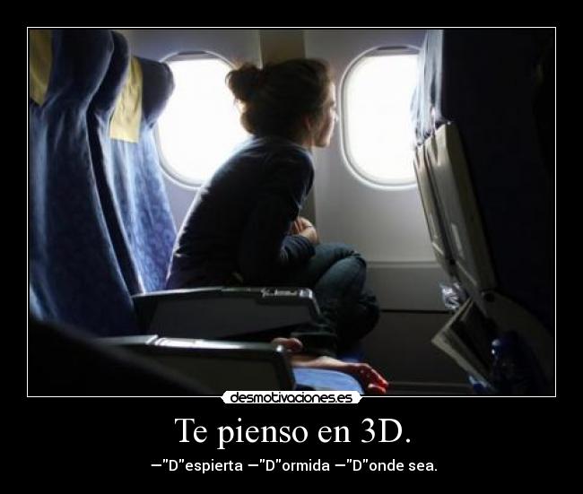 Te pienso en 3D. -