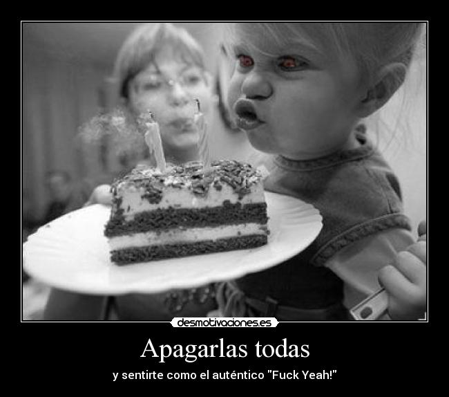 Apagarlas todas - y sentirte como el auténtico Fuck Yeah!