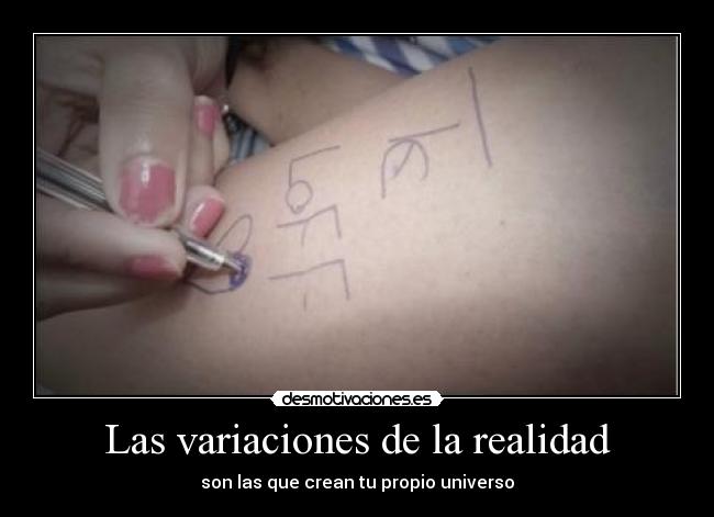 Las variaciones de la realidad - son las que crean tu propio universo
