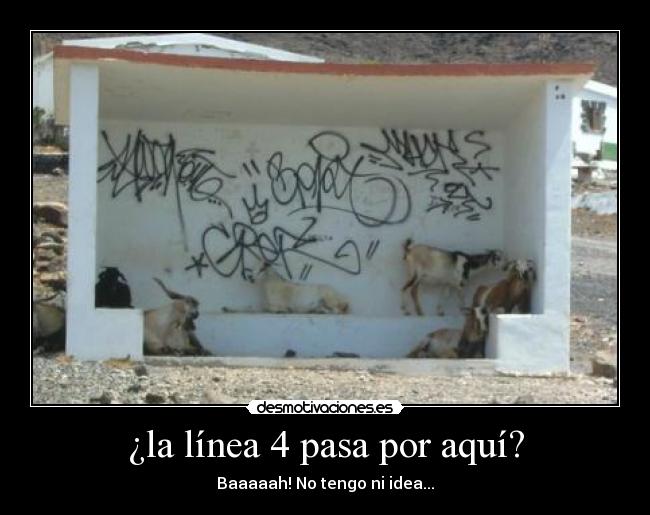 ¿la línea 4 pasa por aquí? - Baaaaah! No tengo ni idea...