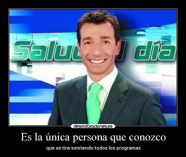 Es la única persona que conozco -