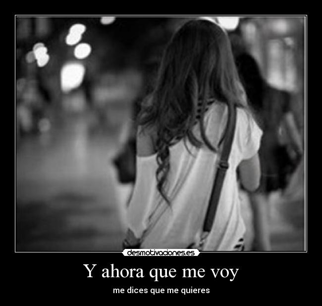 Y ahora que me voy -