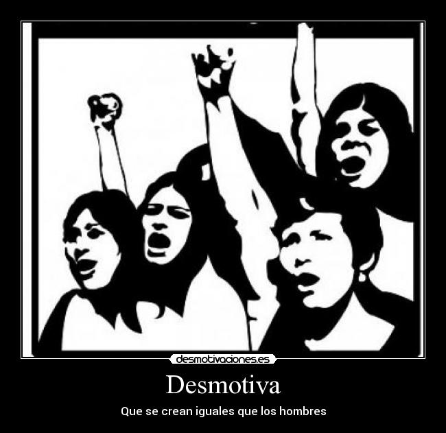 Desmotiva - Que se crean iguales que los hombres