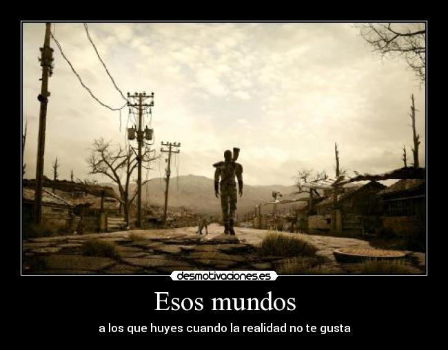 Esos mundos - a los que huyes cuando la realidad no te gusta