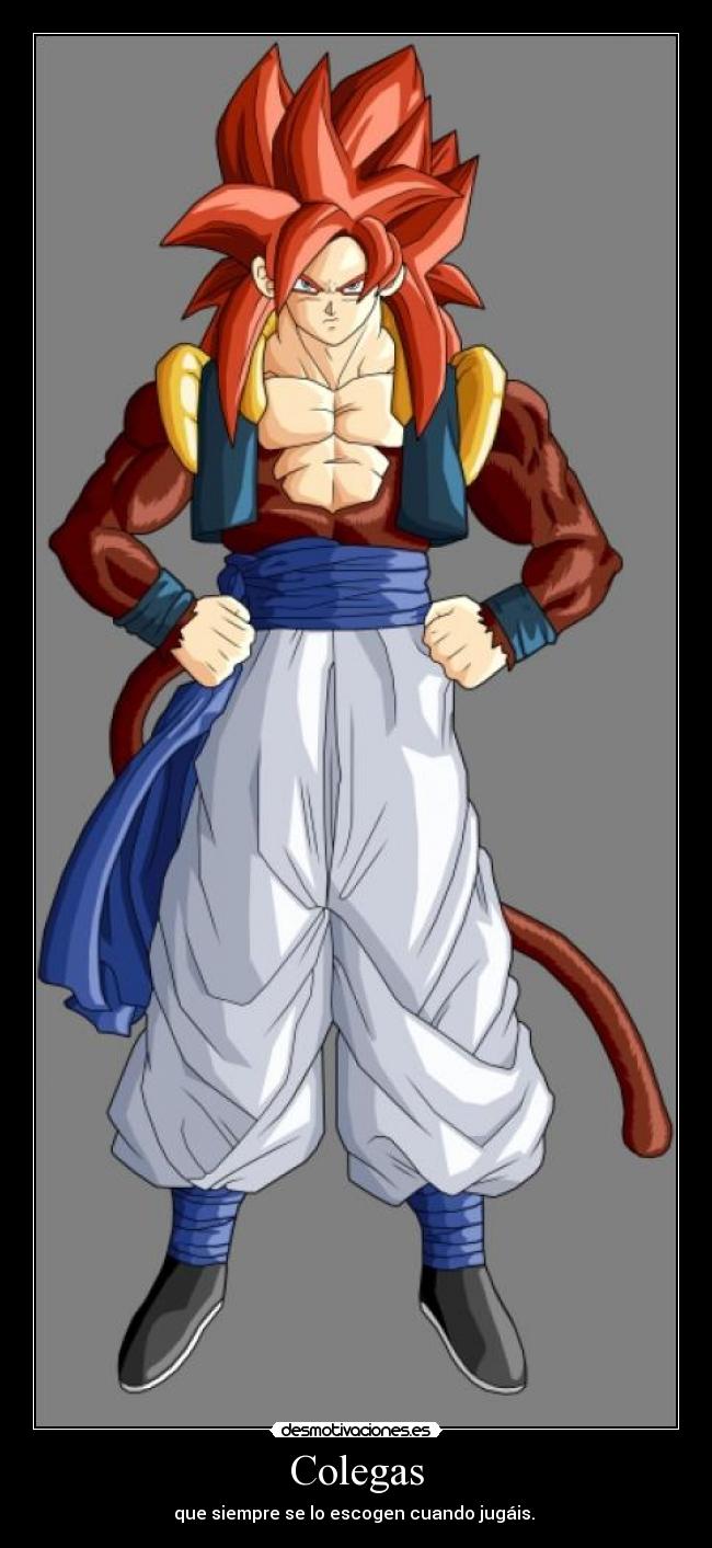 Colegas - que siempre se lo escogen cuando jugáis.