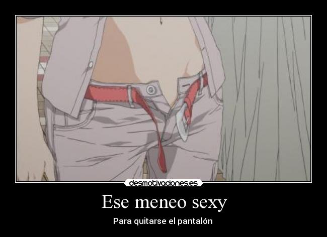 Ese meneo sexy - Para quitarse el pantalón