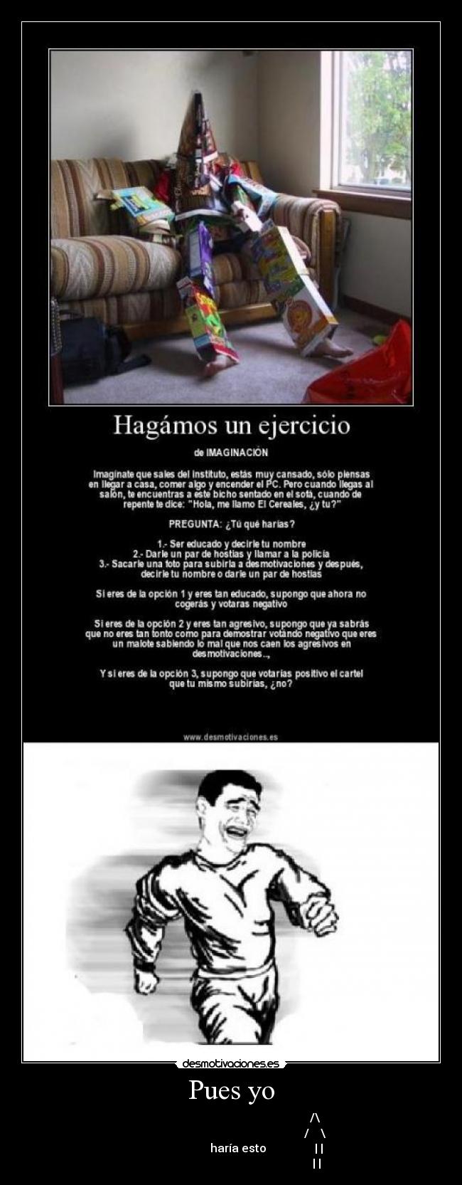 Pues yo - /\
/ \
haría esto | |
| |