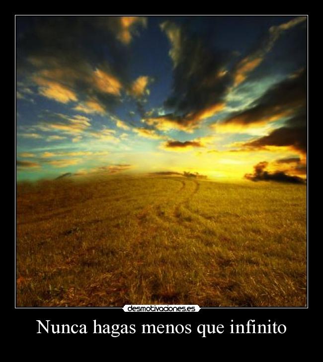 Nunca hagas menos que infinito -