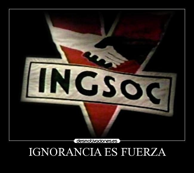 carteles ignorancia ignorancia fueza orwell ingsoc desmotivaciones