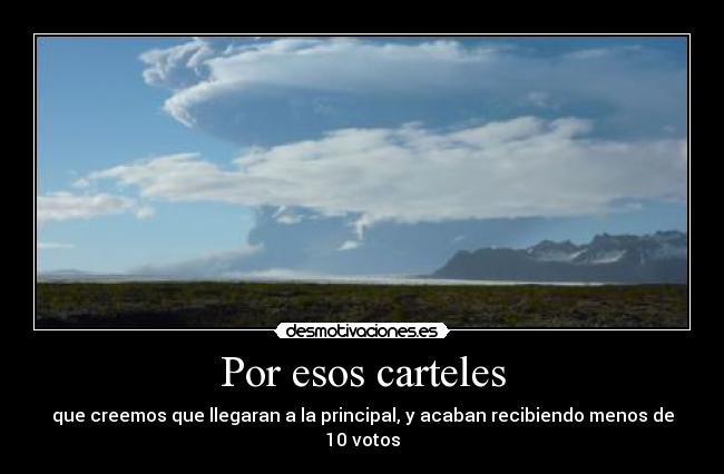 Por esos carteles - que creemos que llegaran a la principal, y acaban recibiendo menos de 10 votos