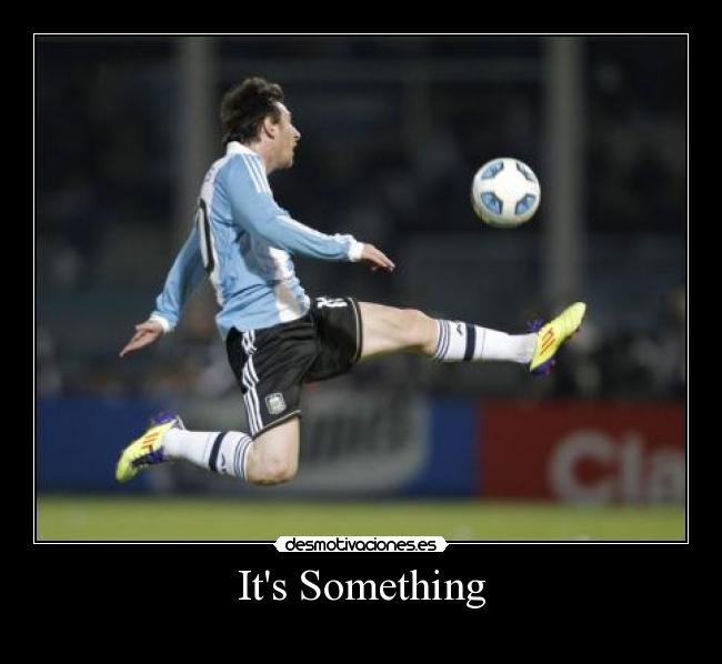 carteles its something messi desmotivaciones