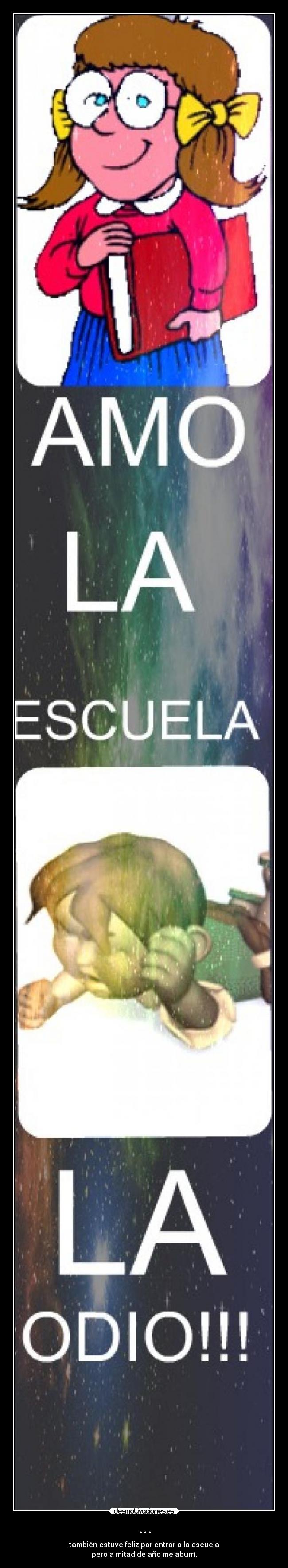 ... - también estuve feliz por entrar a la escuela
pero a mitad de año me aburrí.