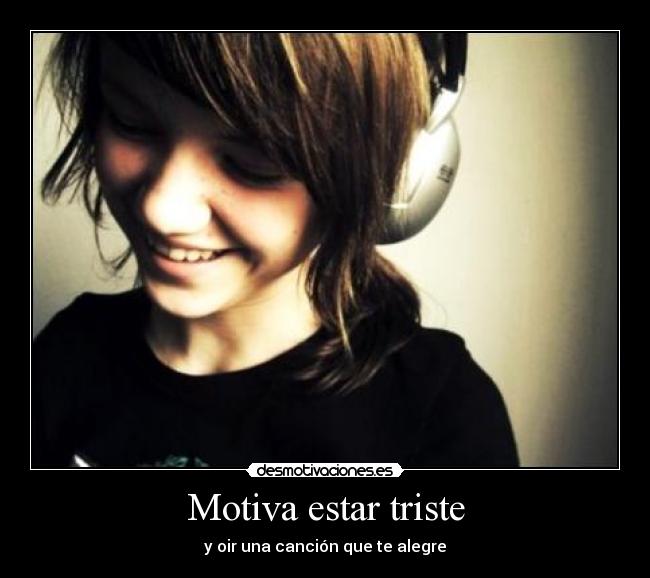 Motiva estar triste - y oir una canción que te alegre
