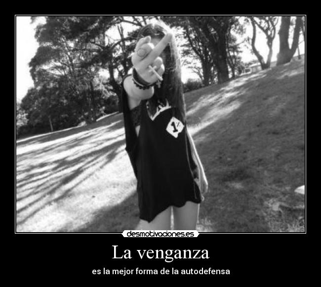 La venganza - es la mejor forma de la autodefensa