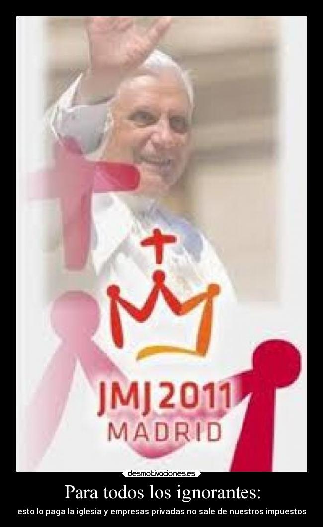 Para todos los ignorantes: - esto lo paga la iglesia y empresas privadas no sale de nuestros impuestos