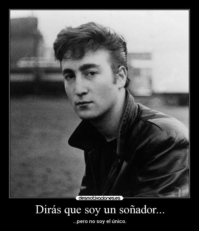 Dirás que soy un soñador... -