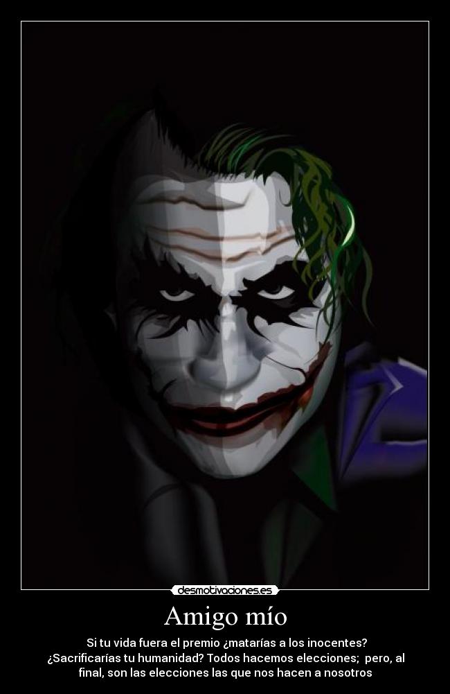 Amigo mío - Si tu vida fuera el premio ¿matarías a los inocentes?
¿Sacrificarías tu humanidad? Todos hacemos elecciones; pero, al
final, son las elecciones las que nos hacen a nosotros