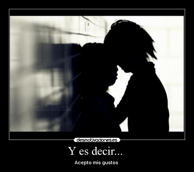 Y es decir... - Acepto mis gustos