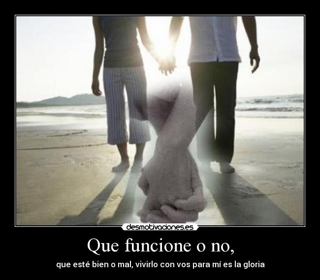 Que funcione o no, - 