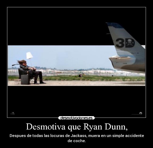 Desmotiva que Ryan Dunn, - 