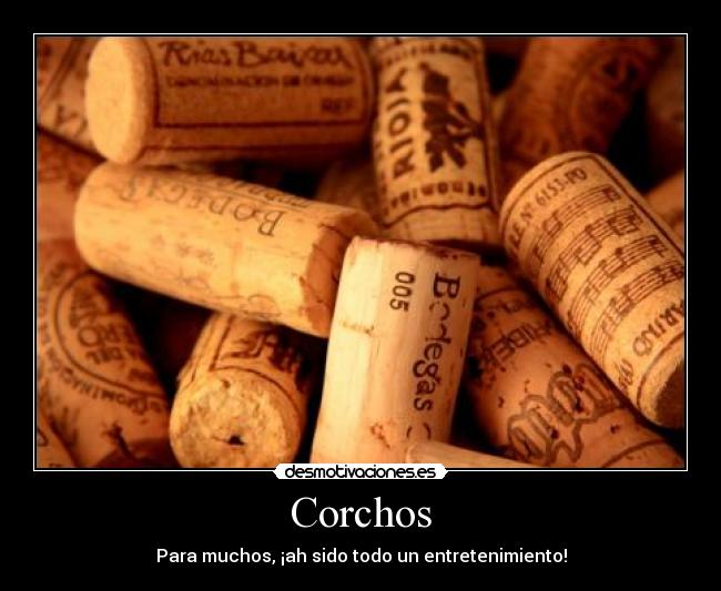 Corchos - Para muchos, ¡ah sido todo un entretenimiento!