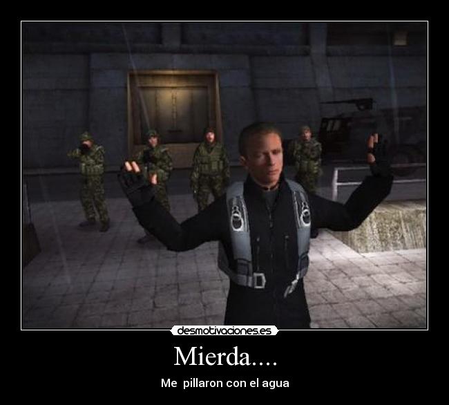 Mierda.... - Me pillaron con el agua