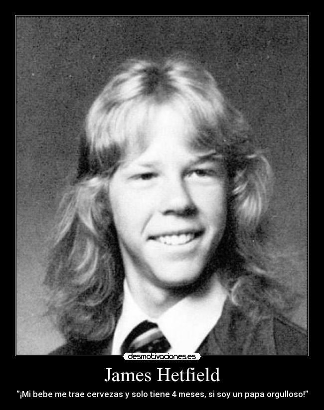 James Hetfield - ¡Mi bebe me trae cervezas y solo tiene 4 meses, si soy un papa orgulloso!
