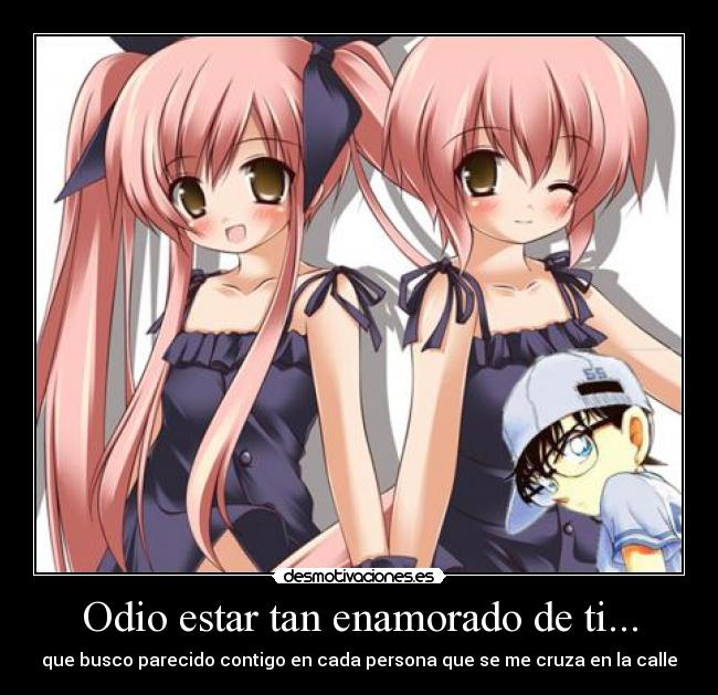 Odio estar tan enamorado de ti... - 