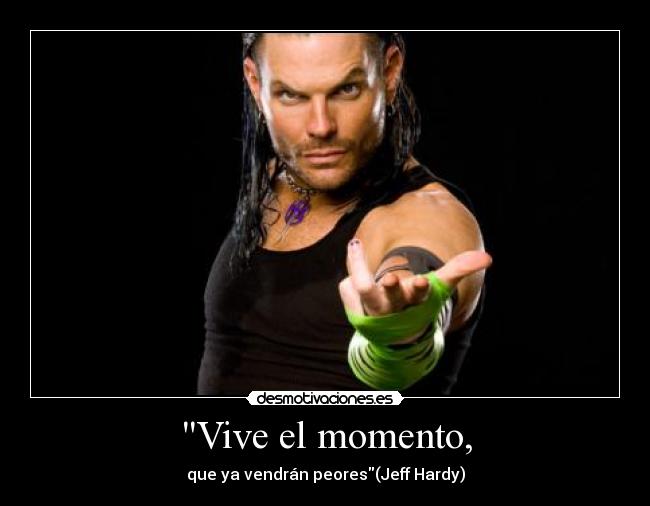 Vive el momento, -
