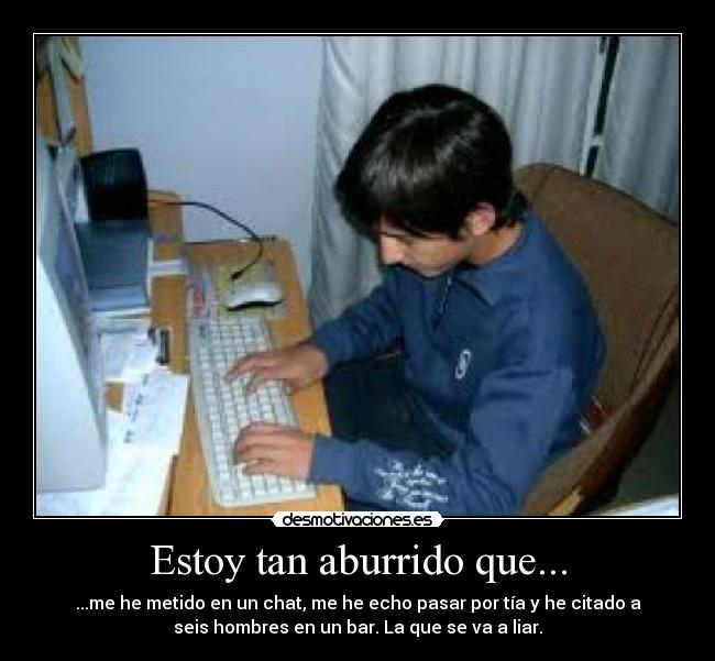 Estoy tan aburrido que... - 