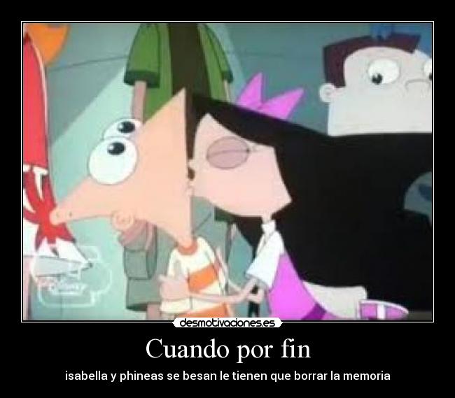 Cuando por fin - isabella y phineas se besan le tienen que borrar la memoria