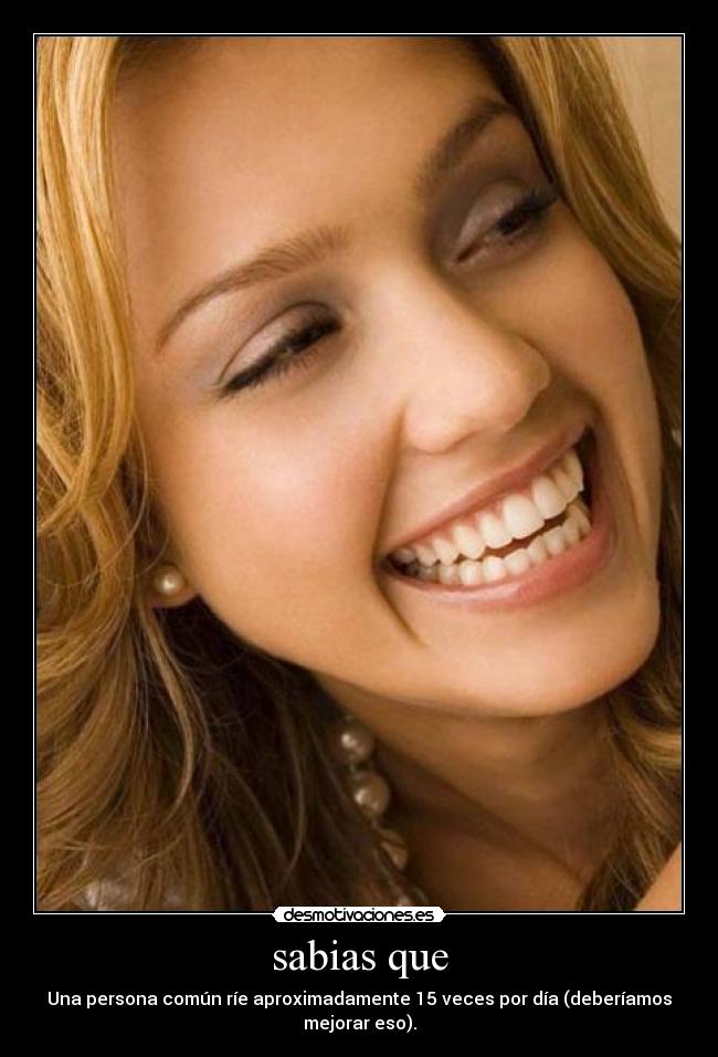 sabias que - Una persona común ríe aproximadamente 15 veces por día (deberíamos mejorar eso).