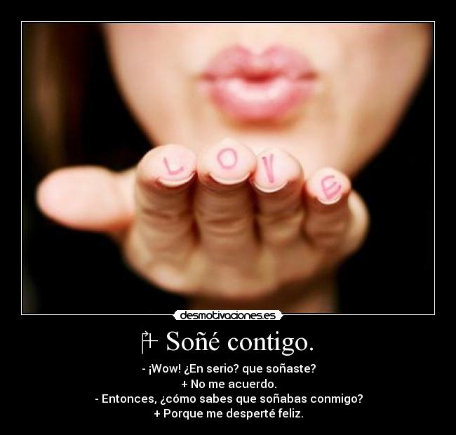 + Soñé contigo. -