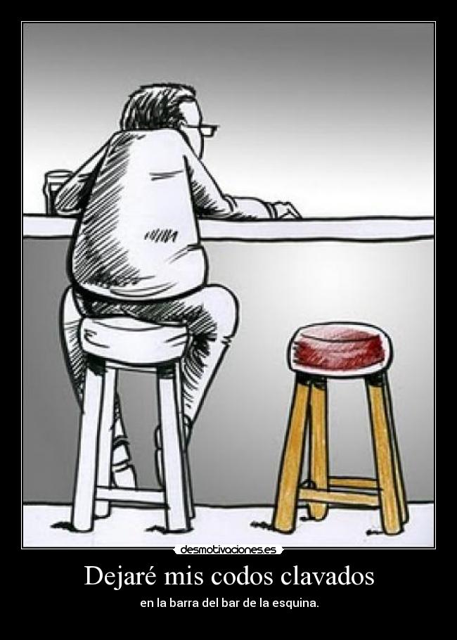 Dejaré mis codos clavados - 