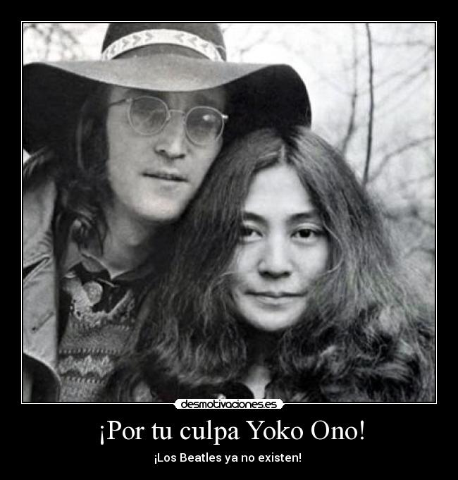 ¡Por tu culpa Yoko Ono! - 