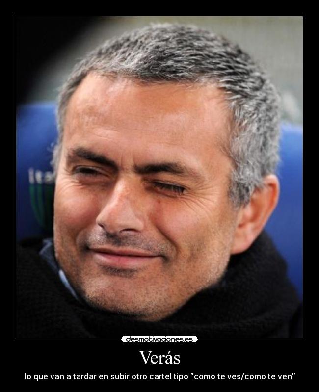 Verás - lo que van a tardar en subir otro cartel tipo como te ves/como te ven