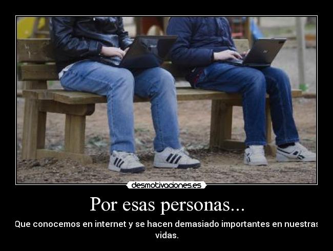 Por esas personas... -