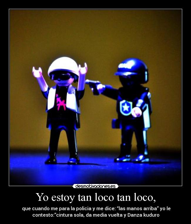 Yo estoy tan loco tan loco, - 