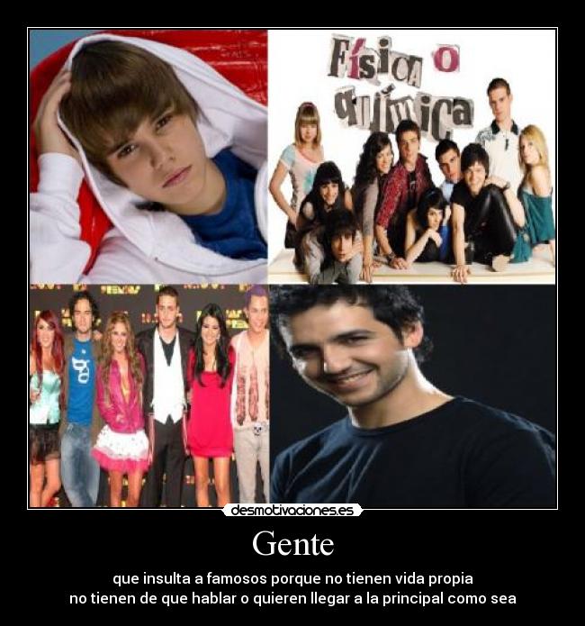 Gente - que insulta a famosos porque no tienen vida propia
no tienen de que hablar o quieren llegar a la principal como sea