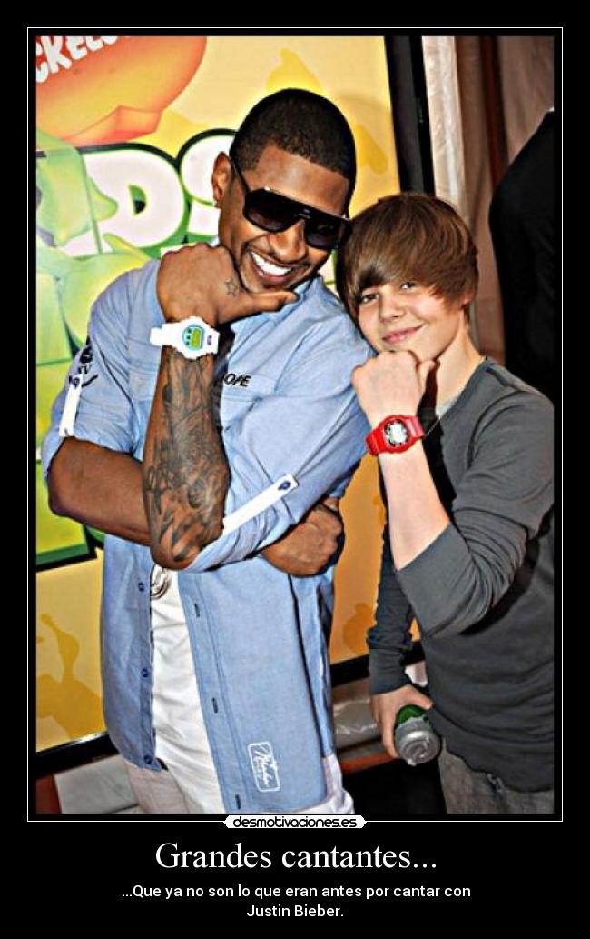 Grandes cantantes... - ...Que ya no son lo que eran antes por cantar con
Justin Bieber.