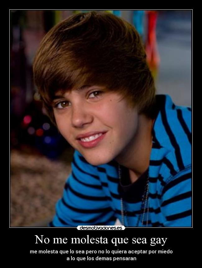 No me molesta que sea gay - me molesta que lo sea pero no lo quiera aceptar por miedo
a lo que los demas pensaran