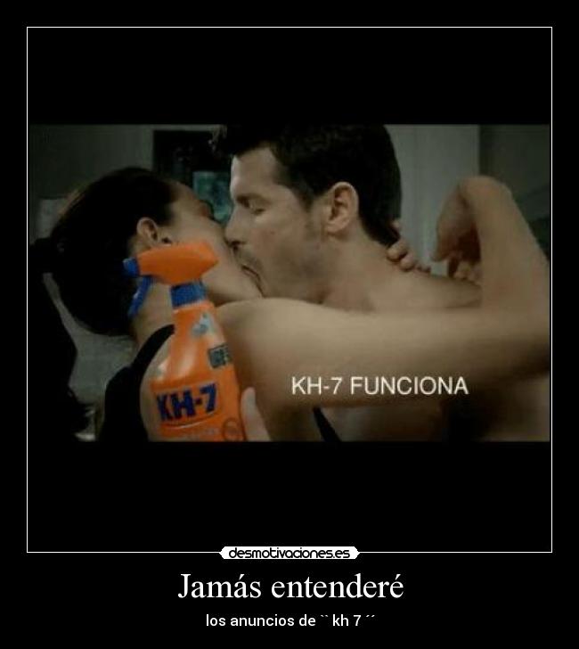 Jamás entenderé - los anuncios de `` kh 7 ´´