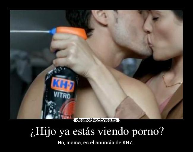 ¿Hijo ya estás viendo porno? - No, mamá, es el anuncio de KH7...